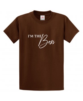 I'm The Boss Classic Unisex Kids and Adults T-Shirt for Bosses
